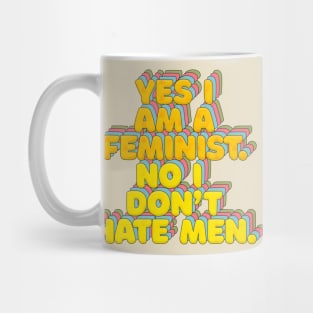 Yes I Am A Feminist, No I Don't Hate Men - Feminist Statement Design Mug